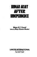 Cover of: Indian army after independence by K. C. Praval