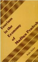 Cover of: Tourism in the economy of Madhya Pradesh by Rajiv Dube