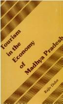 Cover of: Tourism in the economy of Madhya Pradesh by Rajiv Dube, Rajiv Dube