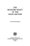 Cover of: The frontier policy of the Delhi Sultans by Agha Hussain Hamadani