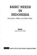 Cover of: Basic needs in Indonesia: economics, politics, and public policy