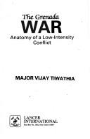 Cover of: The Grenada war: anatomy of a low-intensity conflict