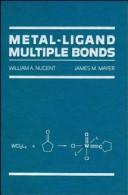 Cover of: Metal-ligand multiple bonds: the chemistry of transition metal complexes containing oxo, nitrido, imido, alkylidene, or alkylidyne ligands