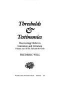 Cover of: Thresholds & testimonies: recovering order in literature and criticism