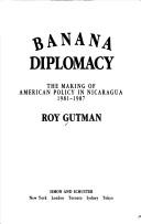 Cover of: Banana diplomacy: the making of American policy in Nicaragua, 1981-1987