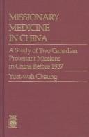 Cover of: Missionary medicine in China: a study of two Canadian Protestant missions in China before 1937