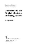 Cover of: Ferranti and the British electrical industry, 1864-1930 by J. F. Wilson