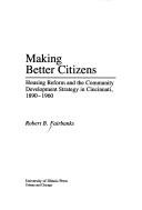 Cover of: Making better citizens: housing reform and the community development strategy in Cincinnati, 1890-1960