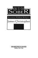 Cover of: How to stay sober by Christopher, James