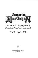 Cover of: Januarius MacGahan: the life and campaigns of an American war correspondent