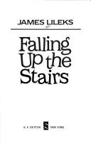 Cover of: Falling up the stairs by James Lileks