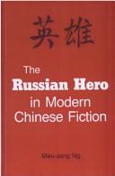 Cover of: The Russian hero in modern Chinese fiction by Mau-sang Ng