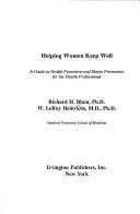 Cover of: Helping women keep well: a guide to health promotion and illness prevention for the health professional