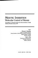 Cover of: Meiotic inhibition: molecular control of meiosis : proceedings of a symposium held at the National Institutes of Health, Bethesda, Maryland, January 1987