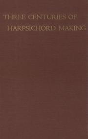 Three centuries of harpsichord making by Frank Hubbard