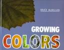Cover of: Growing colors by Bruce McMillan