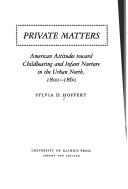 Cover of: Privatematters: American attitudes toward childbearing and infant nurture in the urban North, 1800-1860