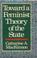 Cover of: Toward a feminist theory of the state