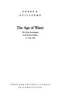 Cover of: The age of water: the urban environment in the North of France, A.D. 300-1800