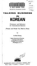 Cover of: Talking business in Korean: dictionary and reference for international business : phrases and words you need to know