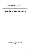 Cover of: Adventures with my horse by Penelope Shuttle