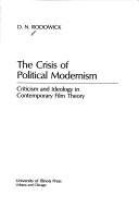 Cover of: The crisis of political modernism: criticism and ideology in contemporary film theory