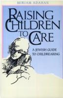 Cover of: Raising children to care: a Jewish guide to childrearing