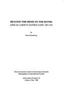 Cover of: Beyond the bend in the river: African labor in eastern Zaire, 1865-1940