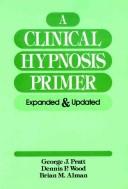 Cover of: A clinicalhypnosis primer by George J. Pratt, George J. Pratt