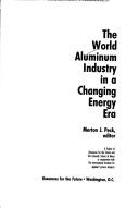 The World aluminum industry in a changing energy era by Merton J. Peck
