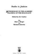 Cover of: Methodology in the academic teaching of the Holocaust by edited by Zev Garber, with Alan L. Berger and Richard Libowitz.