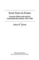 Cover of: Seven years in France: Franc̜ois Mitterrand and the unintended revolution, 1981-1988