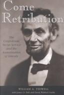 Cover of: Come retribution: the Confederate secret service and the assassination of Lincoln