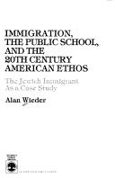 Cover of: Immigration, the public school, and the 20th century American ethos: the Jewish immigrant as a case study