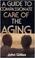 Cover of: A guide to compassionate care of the aging