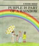 Cover of: Purple is part of a rainbow | Carolyn Kowalczyk