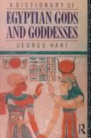 Cover of: A dictionary of Egyptian gods and goddesses by Hart, George