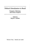 Cover of: Political liberalization in Brazil: dynamics, dilemmas, and future prospects