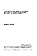 Cover of: The dynamics of economic policy making in Egypt