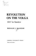 Cover of: Revolution on the Volga: 1917 in Saratov