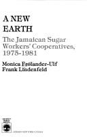 Cover of: A new earth: the Jamaican sugar workers' cooperatives, 1975-1981