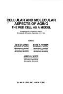 Cover of: Cellular and molecular aspects of aging by editors, John W. Eaton, Diane K. Konzen, James G. White.