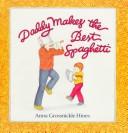 Cover of: Daddy makes the best spaghetti by Anna Grossnickle Hines, Anna Grossnickle Hines