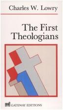 Cover of: The first theologians by Charles Wesley Lowry