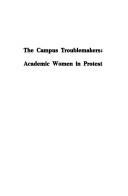 Cover of: The campus troublemakers: academic women in protest