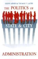 Cover of: The politics of state and city administration | Glenn Abney
