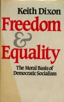 Cover of: Freedom and equality: the moral basis of democratic socialism