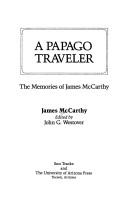 Cover of: A Papago traveler | McCarthy, James