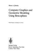 Cover of: Computer graphics and geometric modeling using Beta-splines | Brian A. Barsky