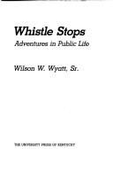 Cover of: Whistle stops: adventures in public life